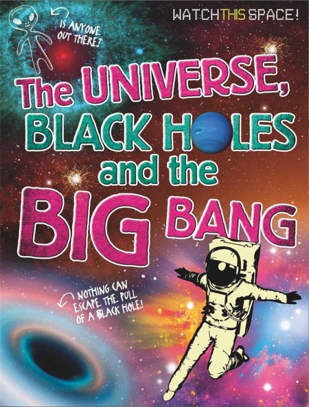 Watch This Space: The Universe, Black Holes and the Big Bang