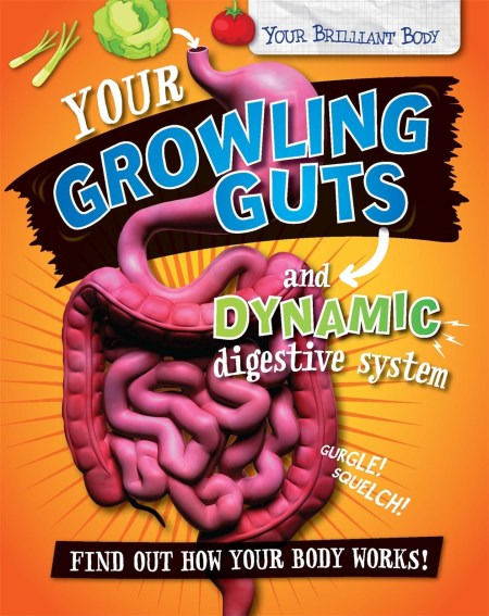 Your Brilliant Body: Your Growling Guts and Dynamic Digestive System