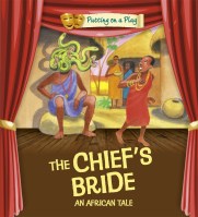 Putting on a Play: The Chief's Bride: An African Folktale