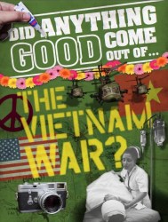 Did Anything Good Come Out of… the Vietnam War?