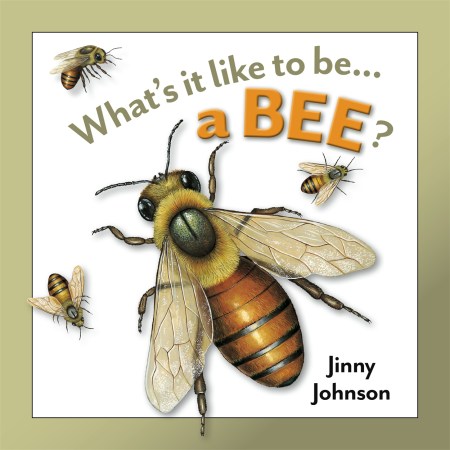 What’s It Like to Be: A Bee?