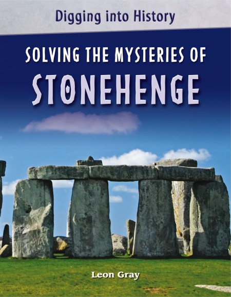 Digging into History: Solving The Mysteries of Stonehenge