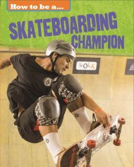 How to be a… Skateboarding Champion