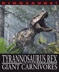 Dinosaurs!: Tyrannosaurus Rex and other Giant Carnivores