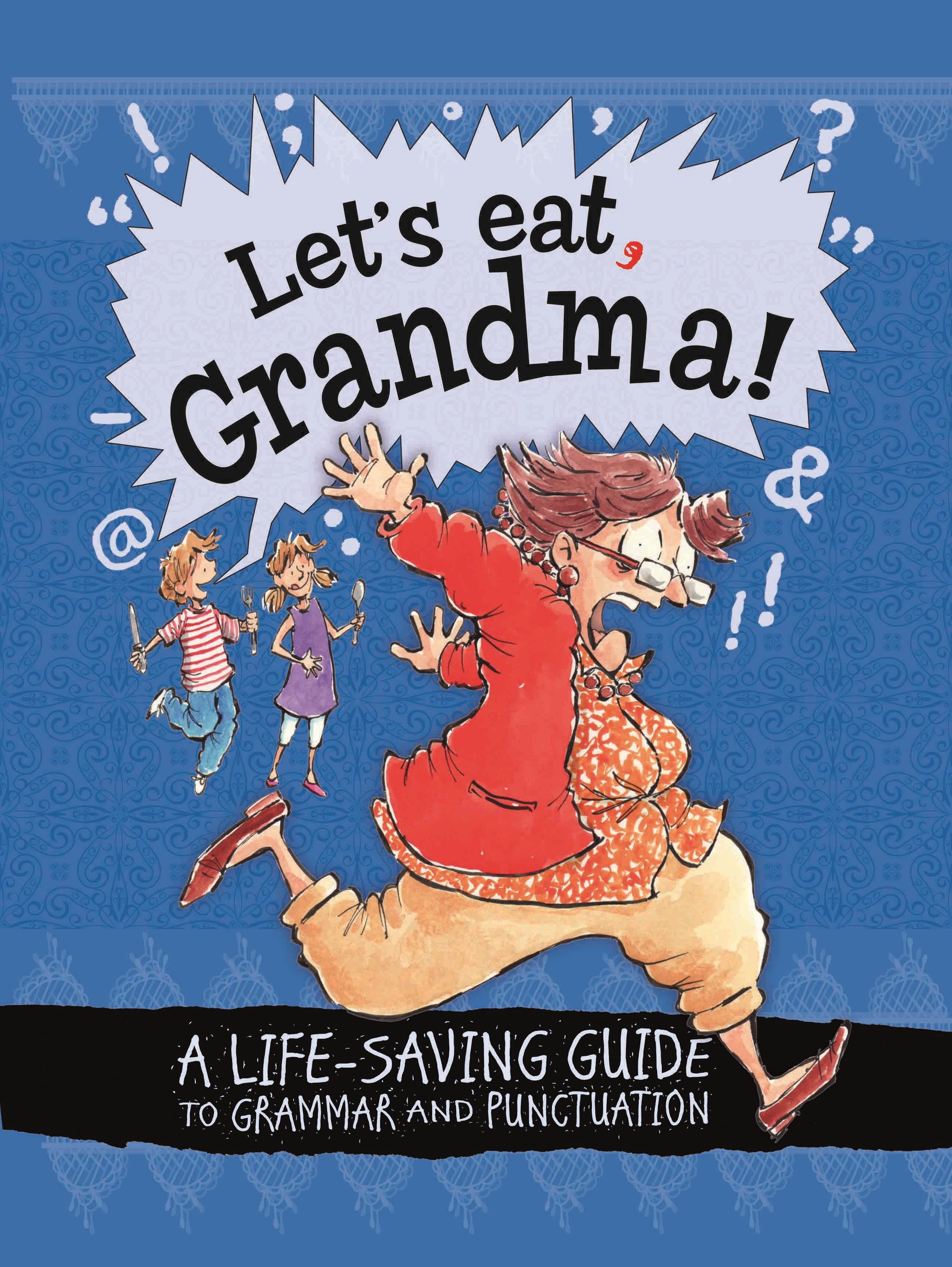 Let's Eat Grandma! A LifeSaving Guide to Grammar and Punctuation by