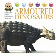 Professor Pete’s Prehistoric Animals: Armoured Dinosaurs