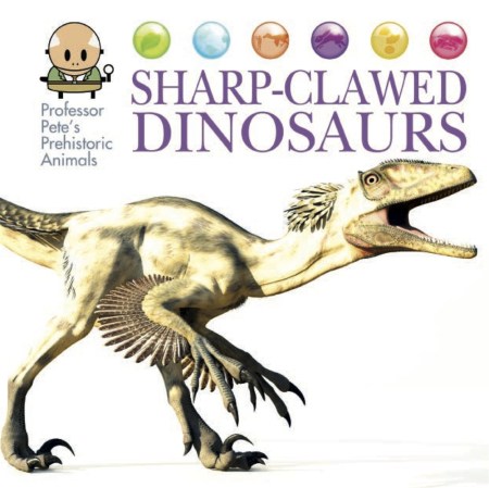 Professor Pete’s Prehistoric Animals: Sharp-Clawed Dinosaurs