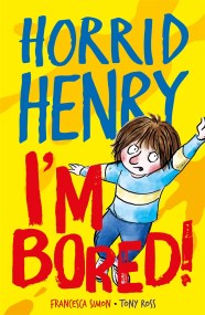 Horrid Henry: I’m Bored!