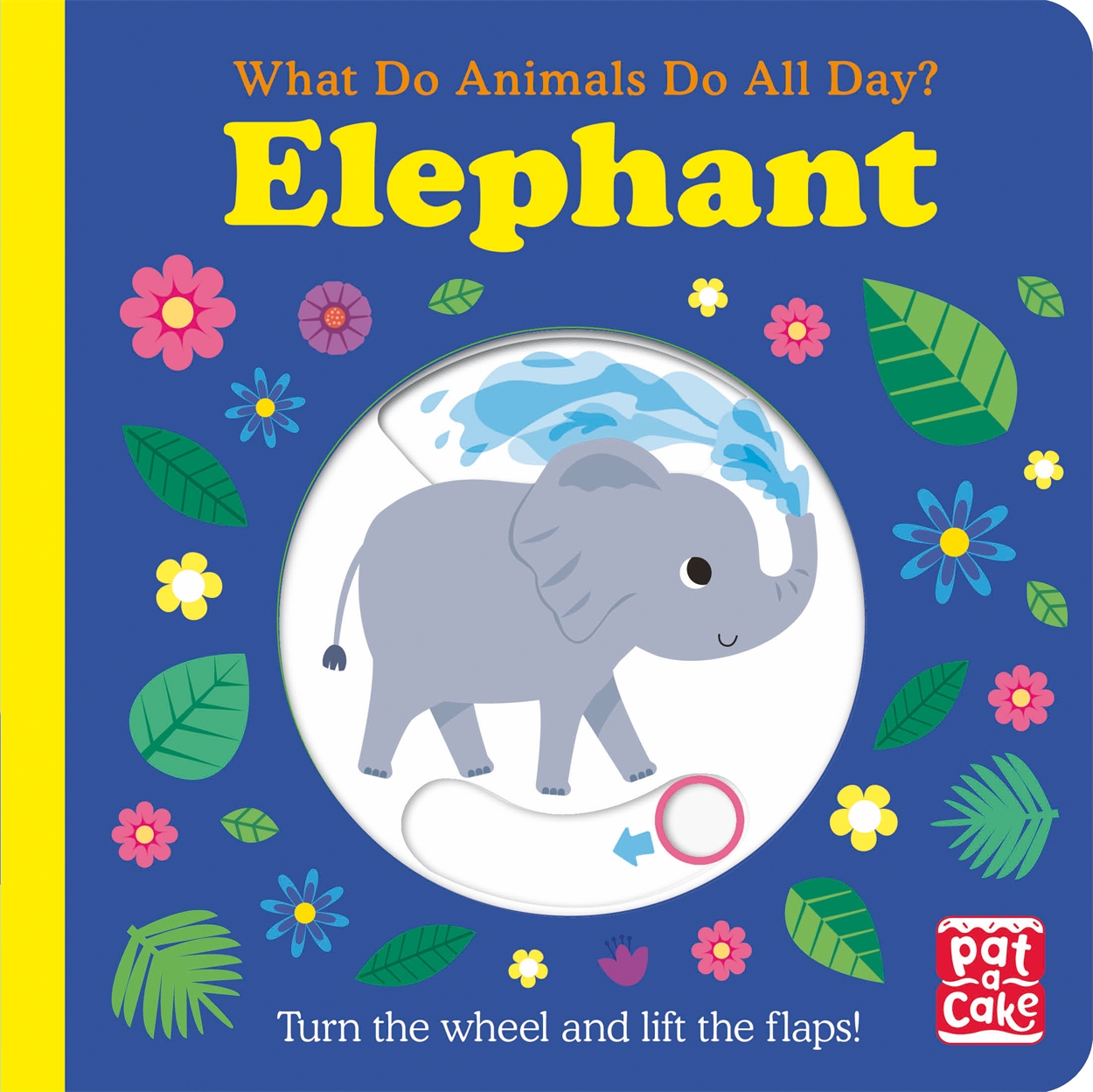 What Do Animals Do All Day?: Elephant by Pat-a-Cake | Hachette Childrens UK