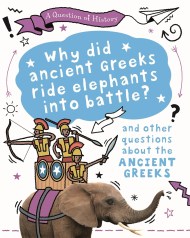 A Question of History: Why did the ancient Greeks ride elephants into battle? And other questions about ancient Greece