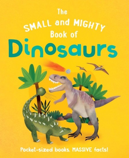 The Small and Mighty Book of Dinosaurs